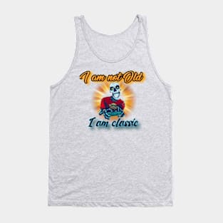 I am not old I am classic Tank Top